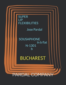 Paperback SUPER LIP FLEXIBILITIES Jose Pardal SOUSAPHONE in b flat N-1301 b: Bucharest Book