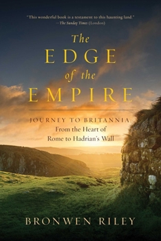 Paperback The Edge of the Empire: A Journey to Britannia: From the Heart of Rome to Hadrian's Wall Book