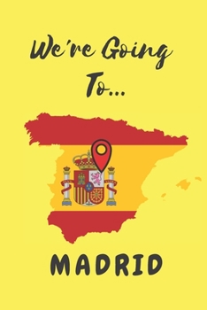 Paperback We're Going To Madrid: Madrid Gifts: Travel Trip Planner: Blank Novelty Notebook Gift: Lined Paper Paperback Journal Book