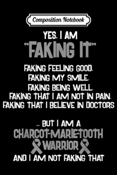 Paperback Composition Notebook: CHARCOT-MARIE-TOOTH AWARENESS yes I am Faking it Journal/Notebook Blank Lined Ruled 6x9 100 Pages Book