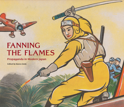 Hardcover Fanning the Flames: Propaganda in Modern Japan Book