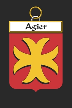 Agier: Agier Coat of Arms and Family Crest Notebook Journal (6 x 9 - 100 pages)