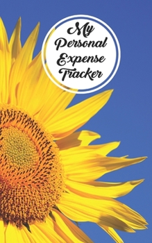 Paperback My Personal Expense Tracker: Simple Budget Organizer and Spending Planner With A Sunflower Floral Theme Book