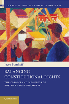 Paperback Balancing Constitutional Rights: The Origins and Meanings of Postwar Legal Discourse Book