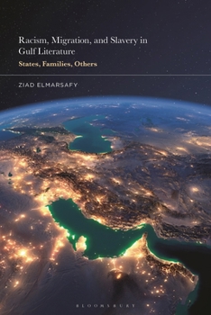 Racism, Migration, and Slavery in Gulf Literature : States, Families, Others