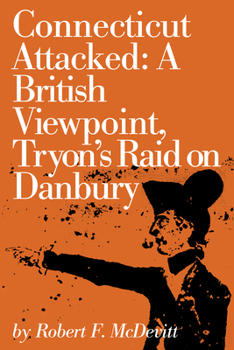 Connecticut Attacked: A British Viewpoint, Tryon’s Raid on Danbury