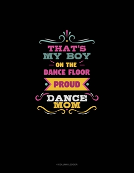Paperback That's My Boy On The Dance Floor Proud Dance Mom: 4 Column Ledger Book