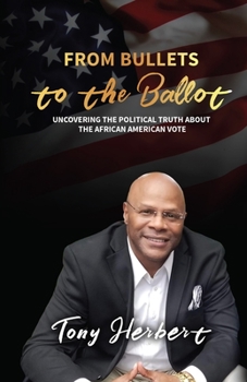 Paperback From Bullets to the Ballot: Uncovering the Political Truth About the African American Vote Book