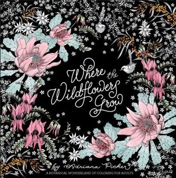 Paperback Where the Wildflowers Grow: A Botanical Wonderland of Coloring for Adults Book