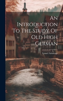Hardcover An Introduction To The Study Of Old High German Book