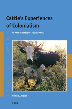 Cattle's Experiences of Colonialism: An Animal History of Southern Africa (Afrika-Studiecentrum)