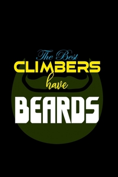The Best Climbers Have Beards: Food Journal Track Your Meals Eat Clean And Fit Breakfast Lunch Diner Snacks Time Items Serving Cals Sugar Protein Fiber Carbs Fat 110 Pages 6 X 9 In 15.24 X 22.86 Cm