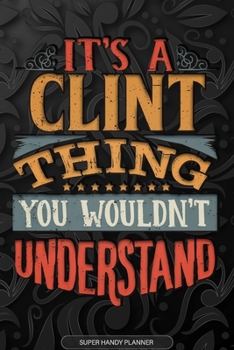 Paperback It's A Clint Thing You Wouldn't Understand: Clint Name Planner With Notebook Journal Calendar Personal Goals Password Manager & Much More, Perfect Gif Book
