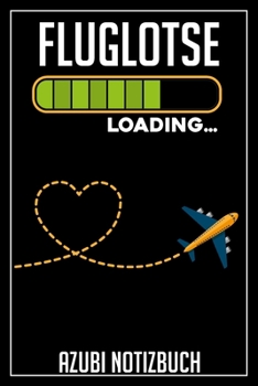 Fluglotse Loading… Azubi Notizbuch: 120 Seiten Liniert im Format A5 (6x9 Zoll) mit Soft Cover Glänzend. (German Edition)