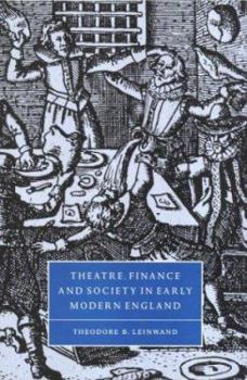 Theatre, Finance and Society in Early Modern England - Book  of the Cambridge Studies in Renaissance Literature and Culture