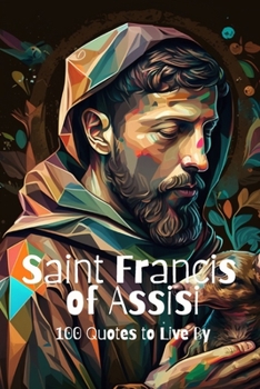 Paperback Saint Francis of Assisi: 100 Quotes to Live By Book