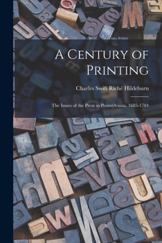 Paperback A Century of Printing: the Issues of the Press in Pennsylvania, 1685-1784 Book