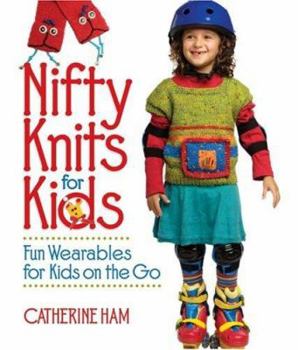 Hardcover Nifty Knits for Kids: Fun Wearables for Kids on the Go Book