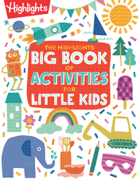 Paperback The Highlights Big Book of Activities for Little Kids: Over 200 Crafts, Stories, Recipes, Puzzles and More, Activities Book for Toddlers and Preschool Book