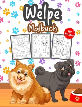 Welpe Malbuch für Kinder: Tolles Welpenbuch für Jungen, Mädchen und Kinder. Perfektes Hundemalbuch für Kleinkinder und Kinder, die es lieben, mit ... zu spielen und zu genießen