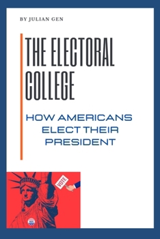 Paperback The Electoral College: How Americans Elect Their President Book