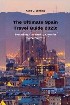 Paperback The Ultimate Spain Travel Guide 2023: Everything you need to know for the perfect trip Book