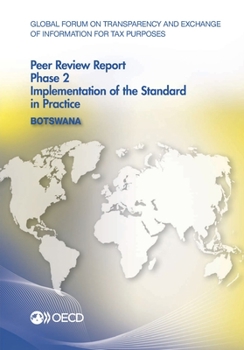 Paperback Global Forum on Transparency and Exchange of Information for Tax Purposes Peer Reviews: Botswana 2016: Phase 2: Implementation of the Standard in Prac Book