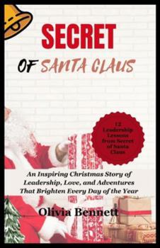 Paperback Secret of Santa Claus: An Inspiring Christmas Story of Leadership, Love, and Adventures That Brighten Every Day of the Year Book