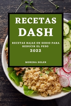 Paperback Recetas Dash 2022: Recetas Bajas En Sodio Para Reducir El Peso [Spanish] Book