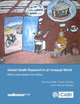 Global Health Research in an Unequal World Global Health Research in an Unequal World: Ethics Case Studies from Africa Ethics Case Studies from Africa
