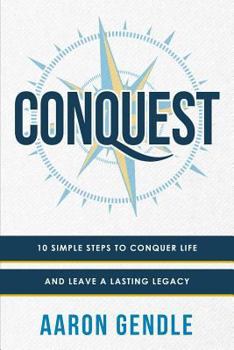 Paperback Conquest: 10 Simple Steps to Conquer Life and Leave a Lasting Legacy Book