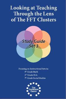 Paperback FFT Clusters Study Guide SET 3: Math 9-10; ELA 2; Social Studies 7 (Looking at Teaching Through the Lens of the FFT Clusters) Book