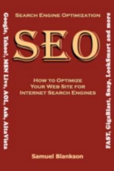 Hardcover Search Engine Optimization (SEO) How to Optimize Your Website for Internet Search Engines (Google, Yahoo!, MSN Live, AOL, Ask, AltaVista, FAST, GigaBl Book