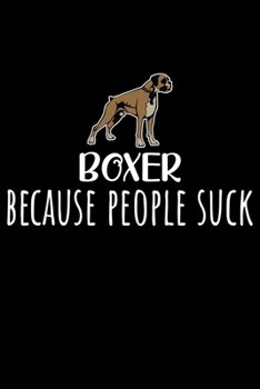 Boxer Because People Suck: Cute Boxer lined journal gifts. Best Lined Journal gifts For Dog Lovers. This Cute Dog Lined journal Gifts is the perfect tool to build a stronger relationship with Dog!