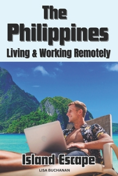 Paperback The Philippines Island Escape: Living and Working Remotely in the Philippines as a Digital Nomad Book