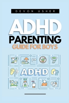 Paperback ADHD Parenting Guide for Boys: A Complete guide on Coping Mechanisms, Interpersonal communication, Cooperative Development and Developing Boys with A Book