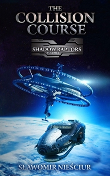 Paperback The Collision Course: Shadow Raptors; Volume I Book