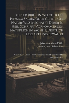 Paperback Kupfer-bibel, In Welcher Die Physica Sacra, Oder Geheiligte Natur-wissenschafft Derer In Heil. Schrifft Vorkommenden Natürlichen Sachen, Deutlich Erkl [German] Book