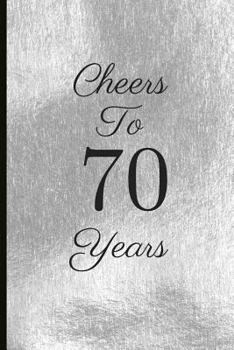 Cheers to 70 Years: A Beautiful 70th Birthday Gift and Keepsake to Write Down Special Moments
