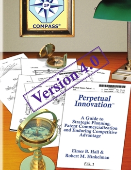 Paperback Perpetual Innovation: A Guide to Strategic Planning, Patent Commercialization and Enduring Competitive Advantage, Version 4.0 Book