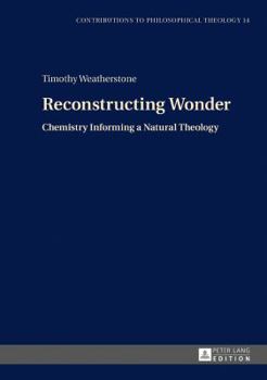 Hardcover Reconstructing Wonder: Chemistry Informing a Natural Theology Book