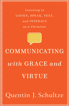 Paperback Communicating with Grace and Virtue: Learning to Listen, Speak, Text, and Interact as a Christian Book