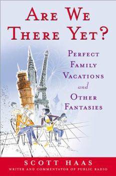Paperback Are We There Yet?: Perfect Family Vacations and Other Fantasies Book