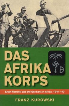 Hardcover Das Afrika Korps: Erwin Rommel and the Germans in Africa, 1941-43 Book