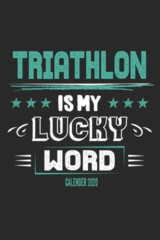 Paperback Triathlon Is My Lucky Word Calender 2020: Funny Cool Triathlon Calender 2020 - Monthly & Weekly Planner - 6x9 - 128 Pages - Cute Gift For Triathletes, Book