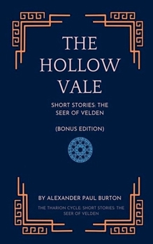 The Hollow Vale: Short Stories: The Seer of Velden (Bonus Edition) (The Tharion Cycle: Memory Is the Last Magic. Silence Is the First Language.)