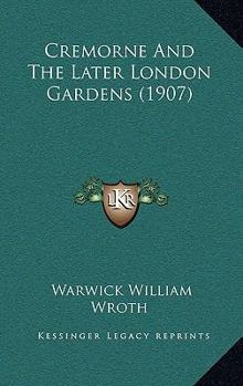 Paperback Cremorne And The Later London Gardens (1907) Book
