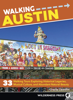 Paperback Walking Austin: 33 Walking Tours Exploring Historical Legacies, Musical Culture, and Abundant Natural Beauty Book