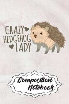 Composition Notebook: 110 Blank Lined Papers - 6x9 Personalized Customized Hedgehog Composition Notebook Journal Gift For Hedgehog Lovers