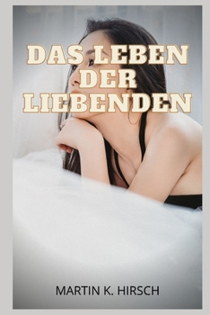 Das Leben der Liebenden: intime Gest?ndnisse, erotische Geschichten, Sex f?r Erwachsene, Liebe, Dating, Leidenschaft, Sinnlichkeit